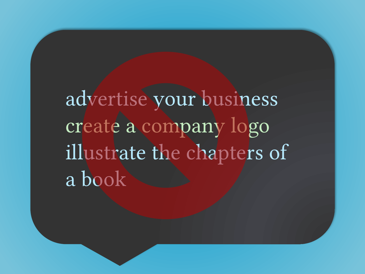 The slide's original page: a dark speech-bubble shape on a blue background holds three lines of text, “advertise your business”, “create a company logo” and “illustrate the chapters of a book”. A large red prohibition sign (a circle with a diagonal bar) is drawn over all three lines.