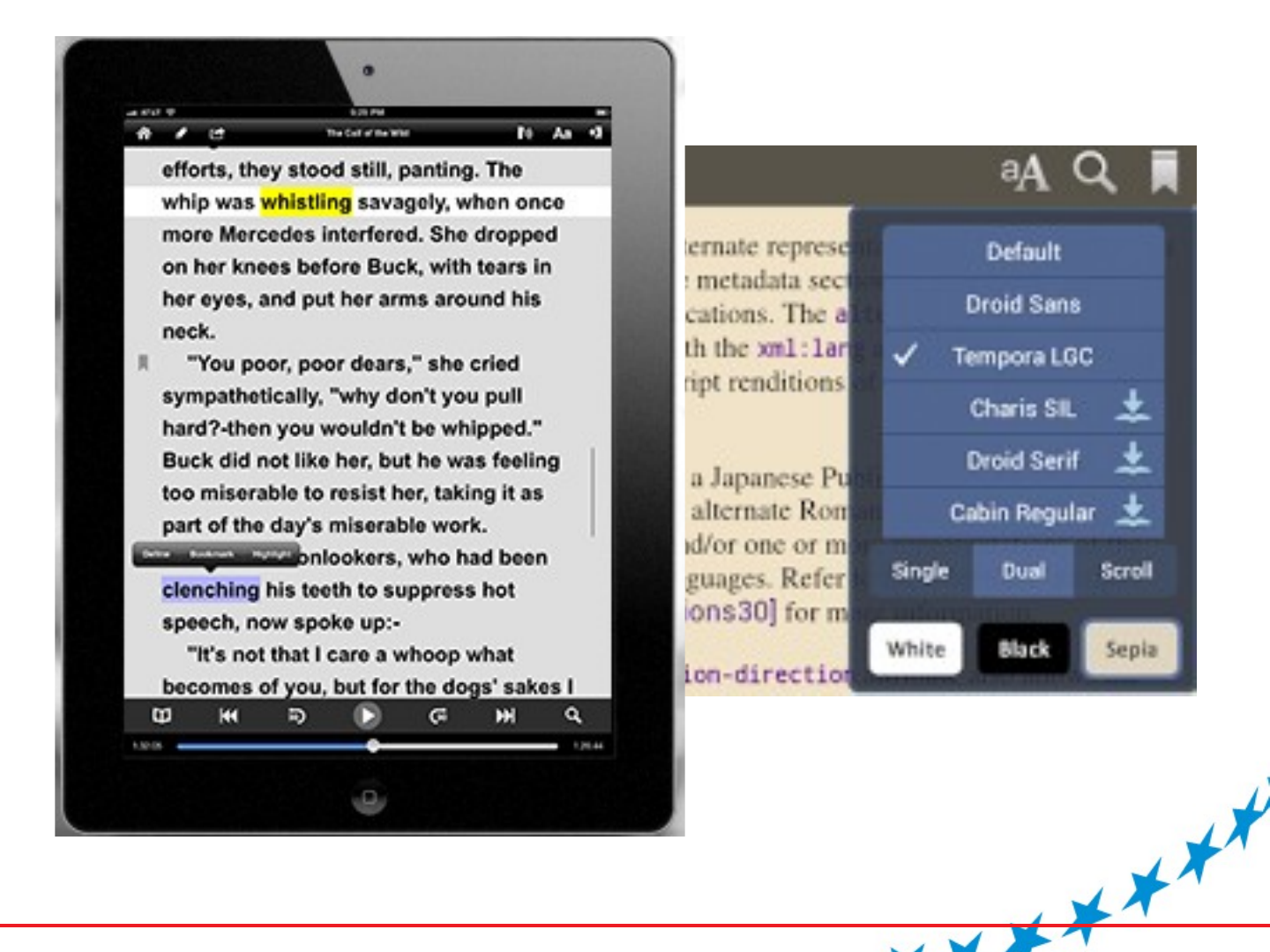 Two screenshots of reader apps. On the left, a tablet shows a page of text with some words highlighted in yellow and blue and playback controls at the bottom. On the right, a menu lists the fonts Default, Droid Sans, Tempora LGC, Charis SIL, Droid Serif and Cabin Regular, with Single, Dual and Scroll page options and White, Black and Sepia backgrounds.