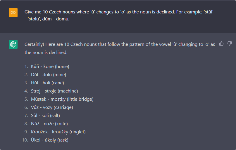 A ChatGPT conversation. The prompt asks for 10 Czech nouns where ‘ů’ changes to ‘o’ as the noun is declined, with the examples ‘stůl’ - ‘stolu’ and ‘dům’ - ‘domu’. The answer is a numbered list of ten nouns with their declined forms and English glosses. The Czech characters in this image are displayed correctly.