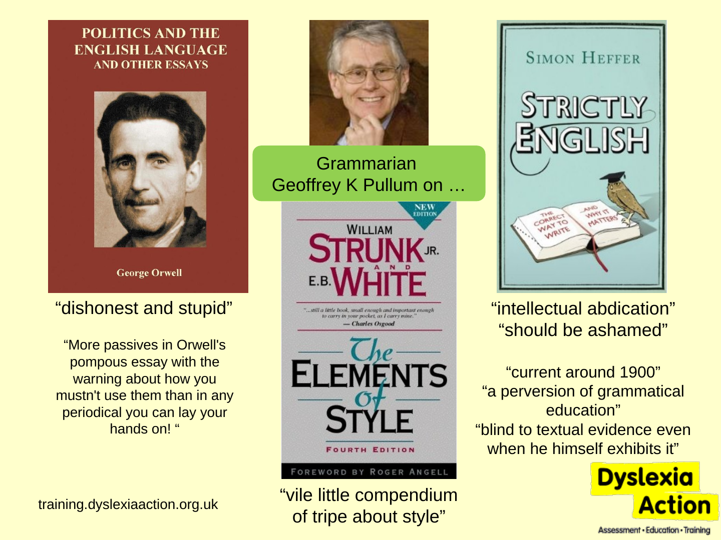 Three book covers side by side on a pale yellow slide: Politics and the English Language and Other Essays by George Orwell (dark red with a portrait photograph), The Elements of Style by William Strunk Jr. and E. B. White, fourth edition (grey), and Strictly English by Simon Heffer (pale blue, with an owl on an open book). A small photograph of a smiling grey-haired man in glasses is labelled “Grammarian Geoffrey K Pullum on …”. Quotation marks under each cover give the quotations listed above.
