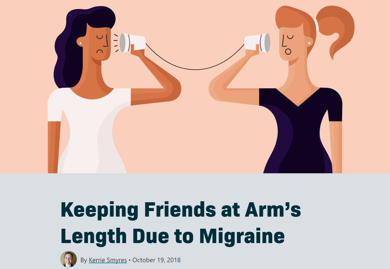 Screenshot of an article on Migraine.com, “Keeping Friends at Arm's Length Due to Migraine” by Kerrie Smyres, October 19, 2018, with an illustration of two women talking through tin cans joined by a string.