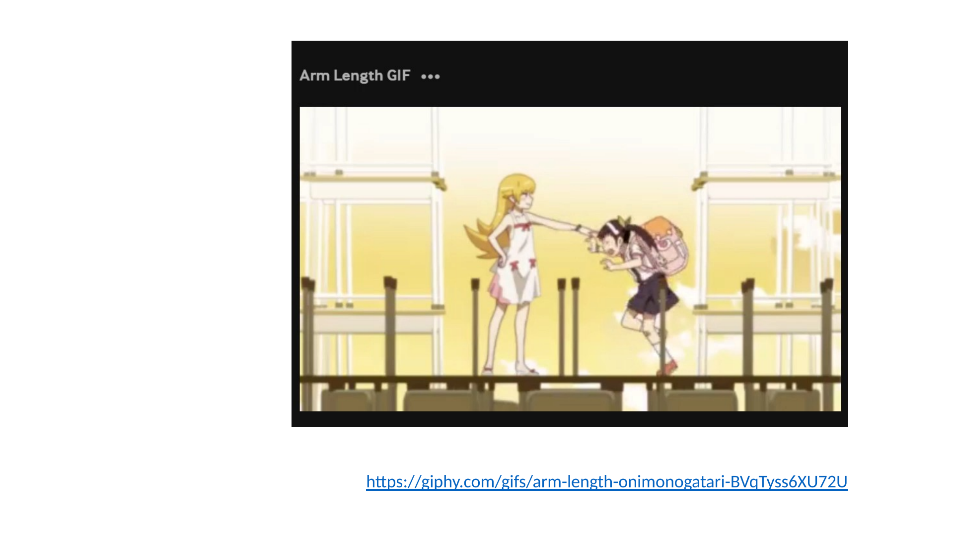 The slide's original page: a video frame titled “Arm Length GIF” from an anime, in which one character holds another at arm's length while she tries to reach forward.
