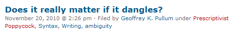 Screenshot of the post “Does it really matter if it dangles?”, November 20, 2010, filed by Geoffrey K. Pullum under Prescriptivist Poppycock, Syntax, Writing and ambiguity.